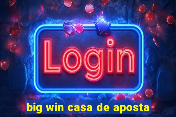 big win casa de aposta